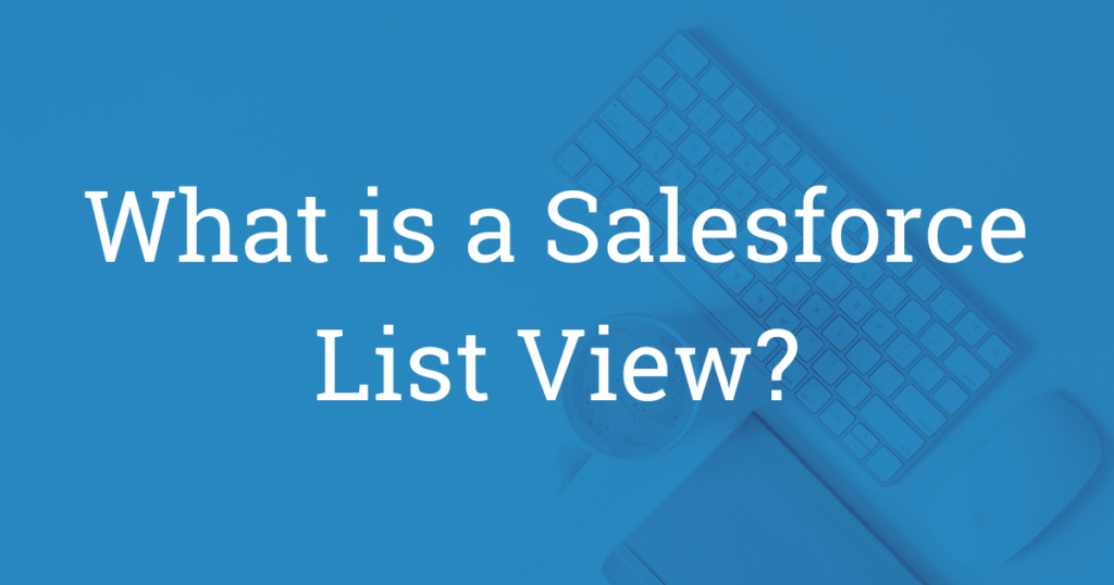 what-is-a-salesforce-list-view-neil-hohmann