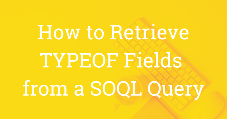 How to Retrieve TYPEOF Fields from SOQL Query NH